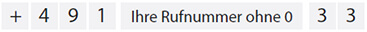 +491 | Ihre Rufnummer ohne 0 | 3 3