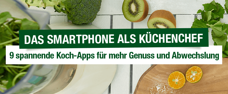 9 spannende Koch-Apps für mehr Genuss und Abwechslung