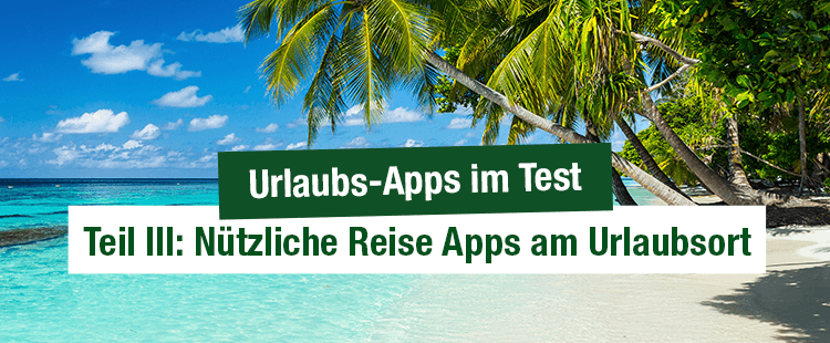 Urlaubs-Apps im Test - Teil III